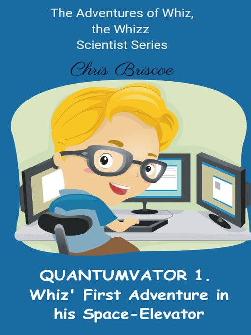 Title details for QUANTUMVATOR 1.  Whiz, the Whizz Scientist's Adventure in his Space-Elevator by Chris Briscoe - Available